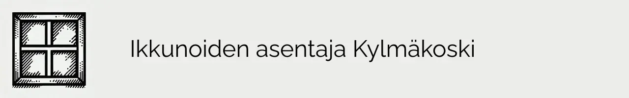 Ikkunoiden asentaja Kylmäkoski